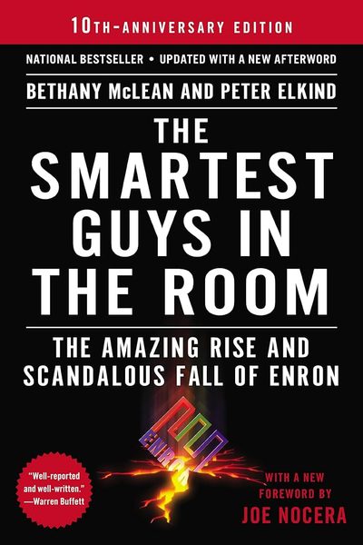 The Smartest Guys in the Room: The Amazing Rise and Scandalous Fall of Enron by Bethany McLean, Peter Elkind