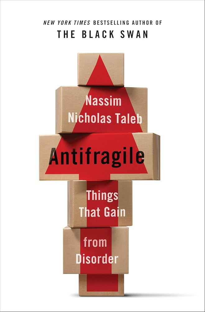 Antifragile: Things That Gain from Disorder by Nassim Nicholas Taleb