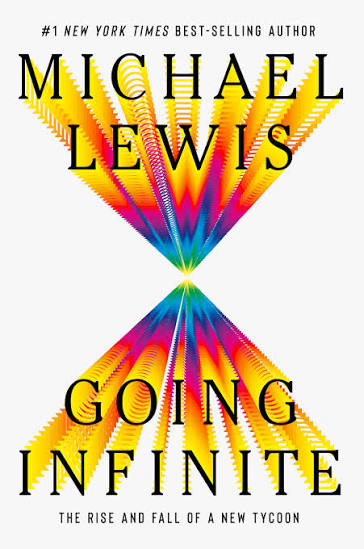 Going Infinite: The Rise and Fall of a New Tycoon by Michael Lewis