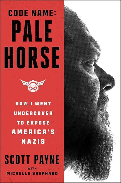Code Name: Pale Horse: How I Went Undercover to Expose America's Nazis by Scott   Payne