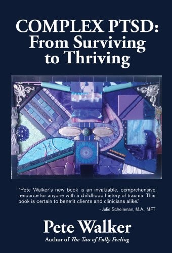 Complex PTSD: From Surviving to Thriving by Pete Walker
