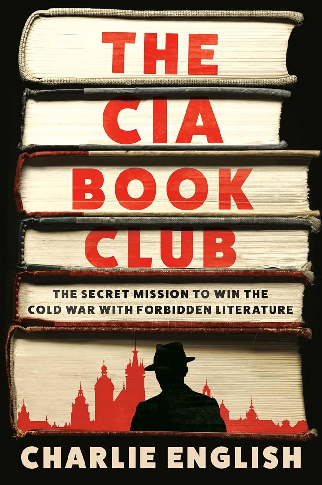 The CIA Book Club: The Secret Mission to Win the Cold War with Forbidden Literature by Charlie English