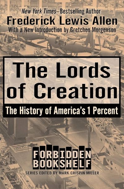 The Lords of Creation: The History of America's 1 Percent (Forbidden Bookshelf) by Frederick Lewis Allen