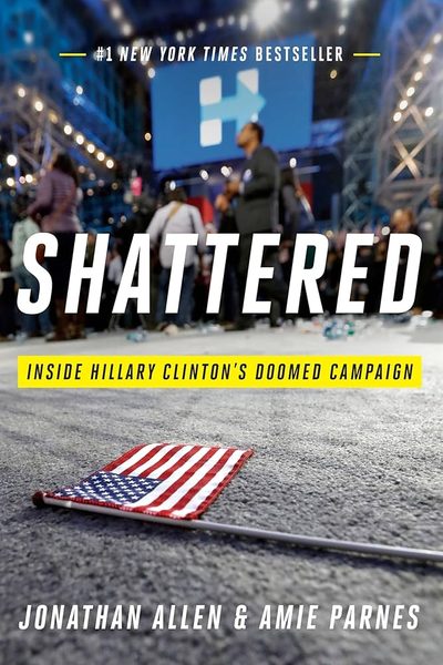Shattered: Inside Hillary Clinton's Doomed Campaign by Jonathan Allen