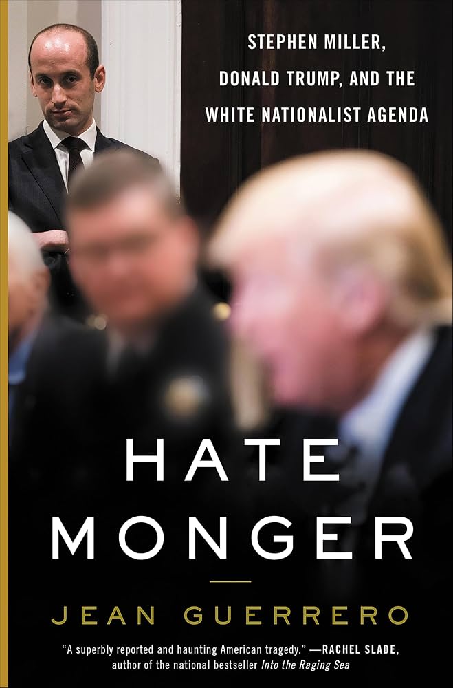 Hatemonger: Stephen Miller, Donald Trump, and the White Nationalist Agenda by Jean Guerrero