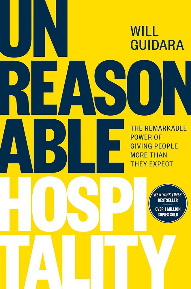 Unreasonable Hospitality: The Remarkable Power of Giving People More Than They Expect by Will Guidara