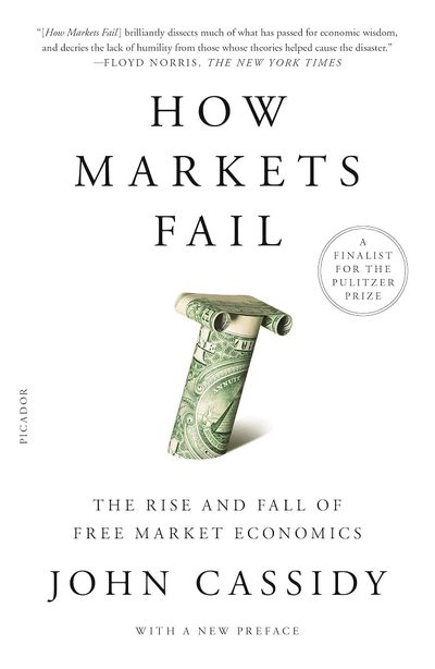 How Markets Fail: The Logic of Economic Calamities by John Cassidy